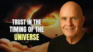Trust in the Timing of the Universe - Wayne Dyer