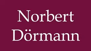 How to Pronounce ''Norbert D&ouml;rmann'' Correctly in German