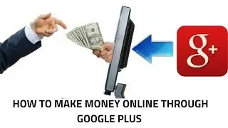 How to make money online through google plus 2018