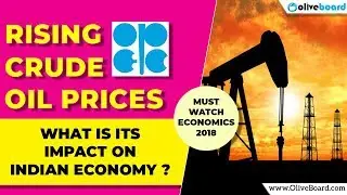 How Rising Crude Oil prices impact Indian Economy | Must Know Economics Topic 2018