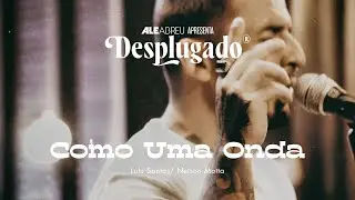 Ale Abreu  - Como Uma Onda - V&iacute;deo Oficial - Desplugado