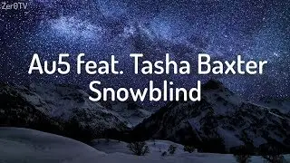 Au5 - Snowblind (feat. Tasha Baxter) // lyrics
