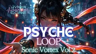 【高速EDM】PSYCHE LOOP：Sonic Vortex Vol.2｜渦巻くシンセ&times;トランス｜HDC