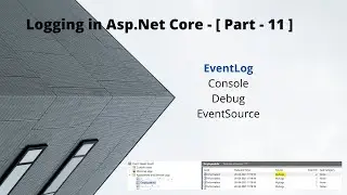 Logging in Asp.Net Core || Add EventLog in ASP.Net Core || Configuring Logging in ASP.Net Core