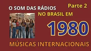 🎶 As Músicas Mais Tocadas nas Rádios Brasileiras em 1980 - Parte 2 🎶 (Internacional)