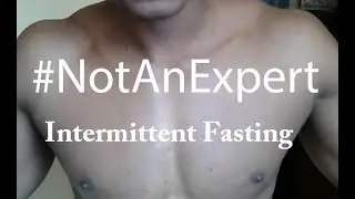 #NotAnExpert - Intermittent Fasting