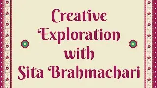 Creative Exploration with Sita Brahmachari