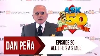 Ep 20: All Life's A Stage | Ask The 50 Billion Dollar Man by Dan Pe&ntilde;a
