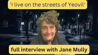 'I live on the streets of Yeovil' FULL interview with Jane Mully