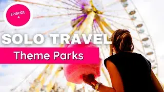 THEME PARKS ALONE: How to Plan for A Theme Park Solo Trip (Travel Podcast Episode 4)
