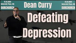 Defeating Depression | Dean Curry - OURCHURCH