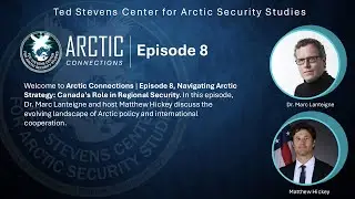 Arctic Connections Episode 8 | Navigating Arctic Strategy: Canada&rsquo;s Role in Regional Security