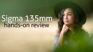 Sigma 135mm f/1.8 Hands-on with a sweet portrait lens