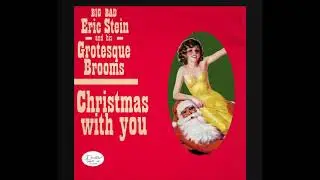 Big Bad Eric Stein and his Grotesque Brooms - Christmas With You