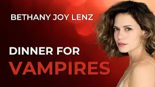 Dinner for Vampires Part 1 w/ Bethany Joy Lenz
