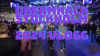 DREAMHACK STOCKHOLM 2024 VLOGG