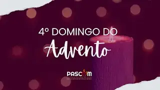 4&ordm; Domingo do Advento  I 21/12/2025