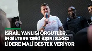 İngiltere'deki aşırı sağcıların lideri Tommy Robinson&rsquo;ın İsrail&rsquo;le ilişkisi dikkati &ccedil;ekiyor
