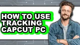 How to Use Tracking Capcut Pc (only Way)