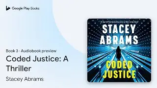 Coded Justice: A Thriller Book 3 by Stacey Abrams &middot; Audiobook preview