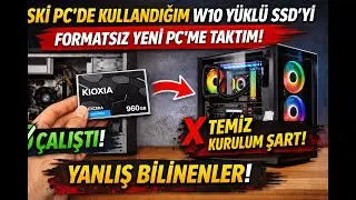 Eski PC'de Kullandığım W10 Yüklü SSD'mi Formatsız Yeni PC'me Taktım | Yanlış Bilinenler!