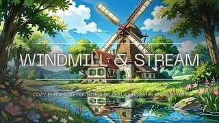 Windmill by the Stream 🌿 Cozy European Countryside | Relaxing Ghibli-Style Loop