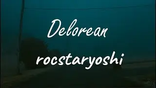 rocstaryoshi - Delorean (Lyrics)
