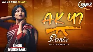 Ak 47 || Singer Mukesh Ahari || New Timli Remix Nonstop  Song Remix by Sujan Bhuriya 