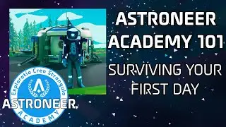 Astroneer Academy 101 - Surviving Your First Day