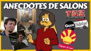 8 anecdotes de salons INCROYABLES (Japan Expo, Toulouse Game Show, Geek Fa&euml;ries, etc)