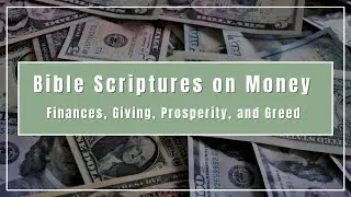 Bible Scriptures on Money | Finances, Giving, Prosperity, and Greed