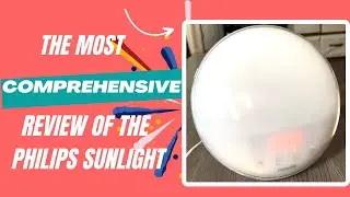 Philips SmartSleep Wake-up Light - MOST COMPREHENSIVE REVIEW YOU WILL FIND OF THE SUNRISE LIGHT!
