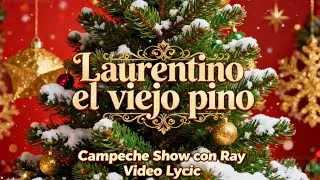Laurentino el viejo pino - Campeche Show Con Ray. Video Lyric 