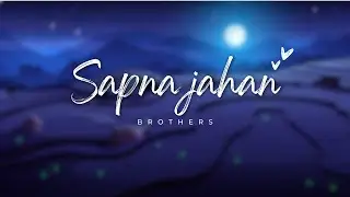 Sapna Jahan | Melodic House Remix | Brothers | Akshay Kumar | Jacqueline | Sonu Nigam | Neeti Mohan