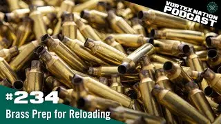 Ep. 234 | Brass Prep for Reloading