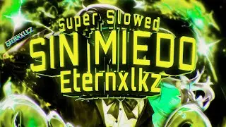 Eternxlkz - SIN MIEDO - SUPER SLOWED (Official Audio)