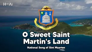 O Sweet Saint Martin's Land &ndash; National Song of Sint Maarten (Dutch)