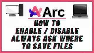 How to Enable Or Disable Always Ask Where To Save Files on Arc Browser: PC Tutorial!