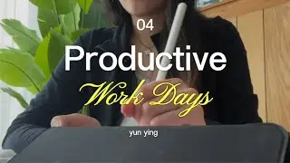 04 Productive Work Days | assignments, projects, designing, no scrolling | yun ying