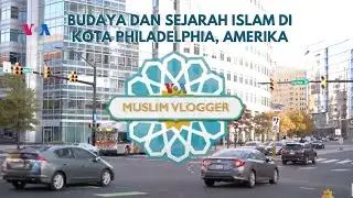 Muslim Vlogger: Budaya dan Sejarah Islam di kota Philadelphia, Amerika