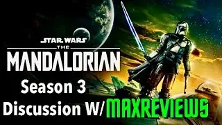 Discussing the Mandalorian Season 3 W/ Maxreviews!