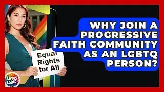Why Join A Progressive Faith Community As An LGBTQ Person? - Living LGBTQ
