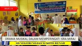 DRAMA MUSIKAL DALAM MEMPERINGATI ISRA MIRAJ NABI MUHAMMAD SAW | KELAS 1 B SDN 043/XI KOTO RENAH