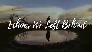 Echoes We Left Behind | Sad Song for Broken Hearts (Emotional Music)