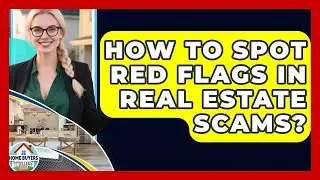How To Spot Red Flags In Real Estate Scams? - Home Buyers and Sellers Guide