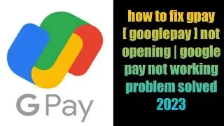 how to fix gpay [ googlepay ] not opening | google pay not working problem solved 2023