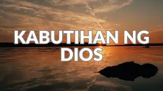 Kabutihan ng Dios | of God Tagalog Version