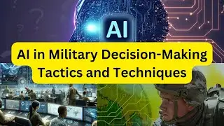 AI in Military Decision Making Tactics and Techniques