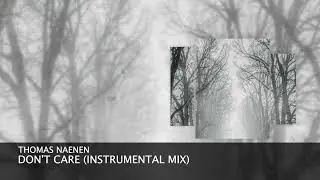 Thomas Naenen - Don't Care (Instrumental Mix) (Short Edit) [Melodic House & Techno]