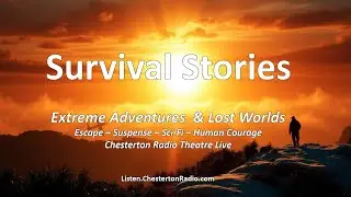 🌄 Survival Stories 24/7 &ndash; Escape, Suspense, Sci-Fi & True Adventures | Chesterton Radio
